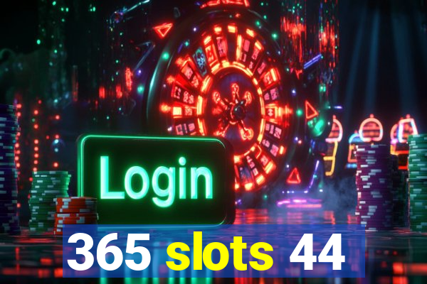 365 slots 44